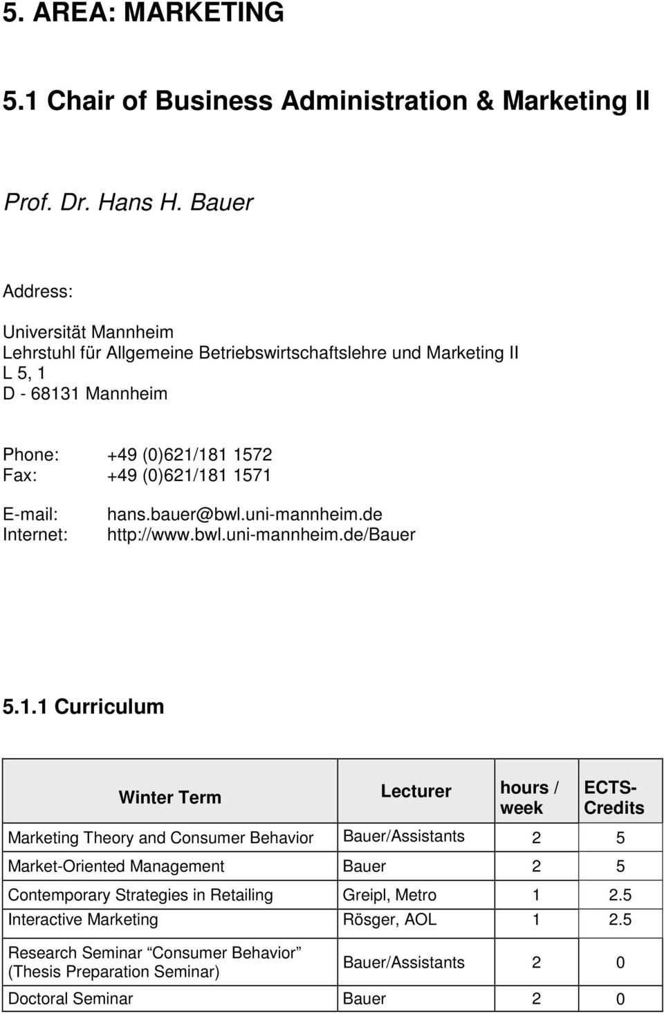 E-mail: Internet: hans.bauer@bwl.uni-mannheim.de http://www.bwl.uni-mannheim.de/bauer 5.1.