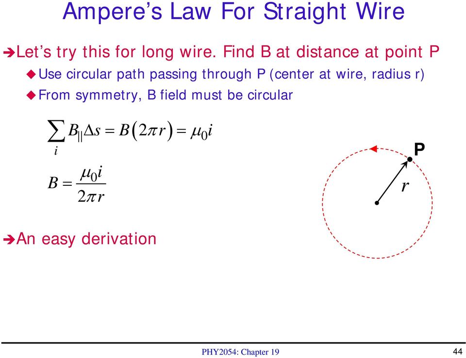 (center at wire, radius r) From symmetry, B field must be circular i B