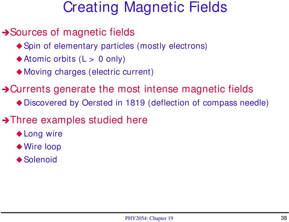 Currents generate the most intense magnetic fields Discovered by Oersted in 1819