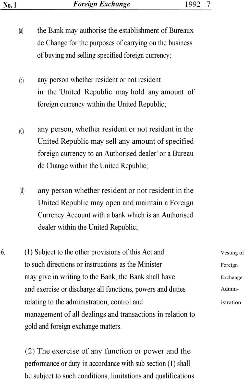any amount of specified foreign currency to an Authorised dealer' or a Bureau de Change within the United Republic; (d) any person whether resident or not resident in the United Republic may open and