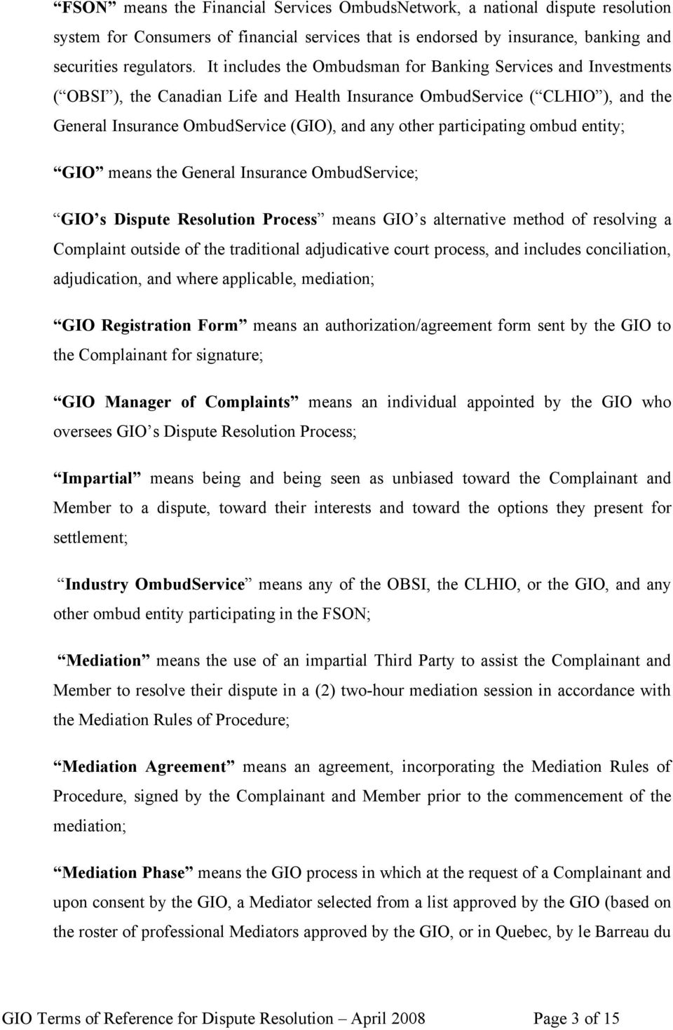 participating ombud entity; GIO means the General Insurance OmbudService; GIO s Dispute Resolution Process means GIO s alternative method of resolving a Complaint outside of the traditional