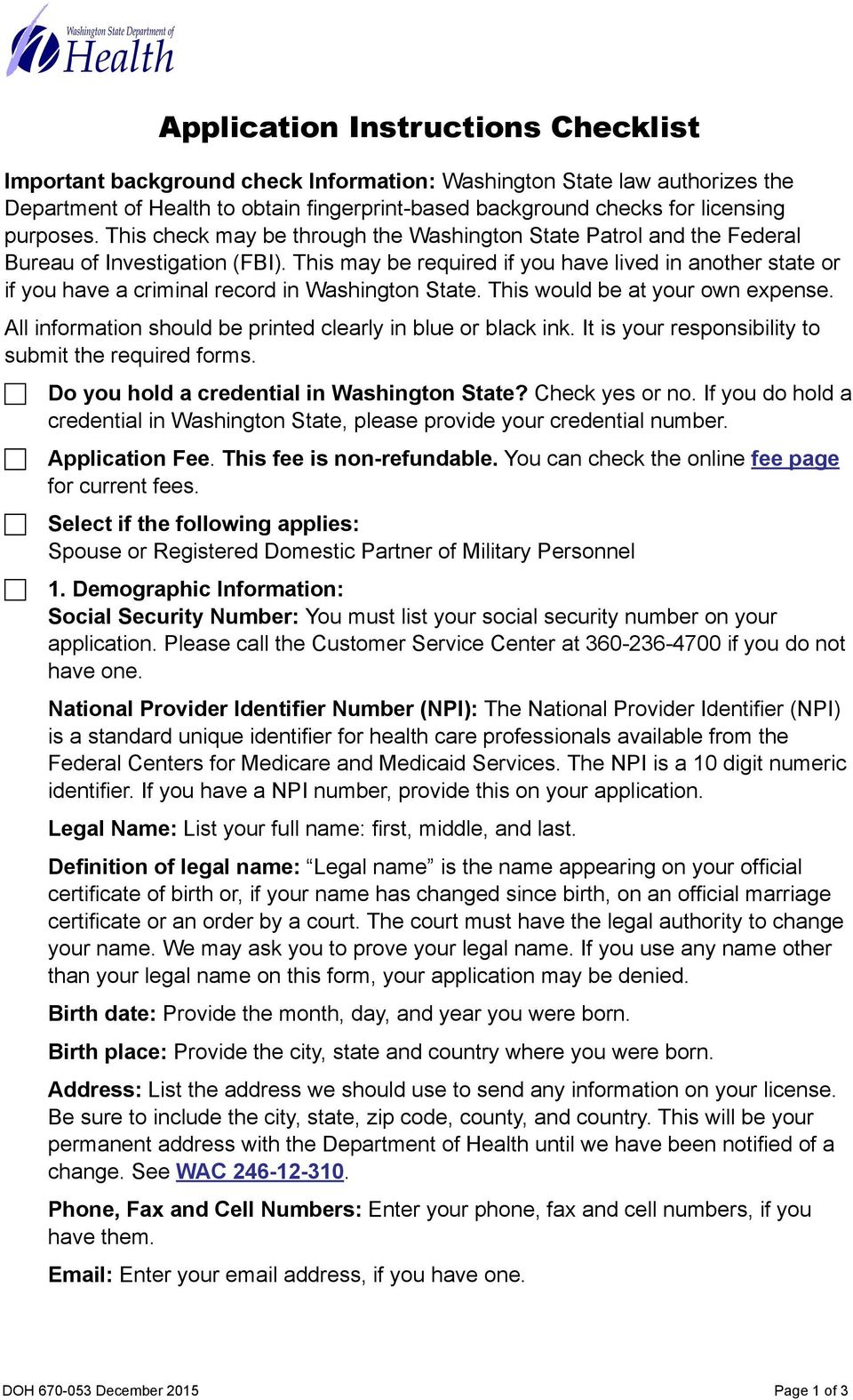 This may be required if you have lived in another state or if you have a criminal record in Washington State. This would be at your own expense.
