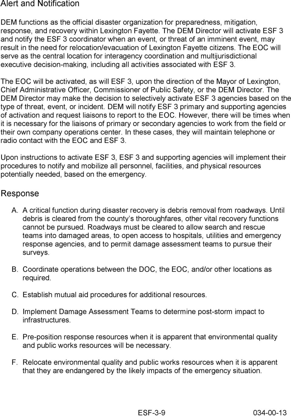 The EOC will serve as the central location for interagency coordination and multijurisdictional executive decision-making, including all activities associated with ESF 3.