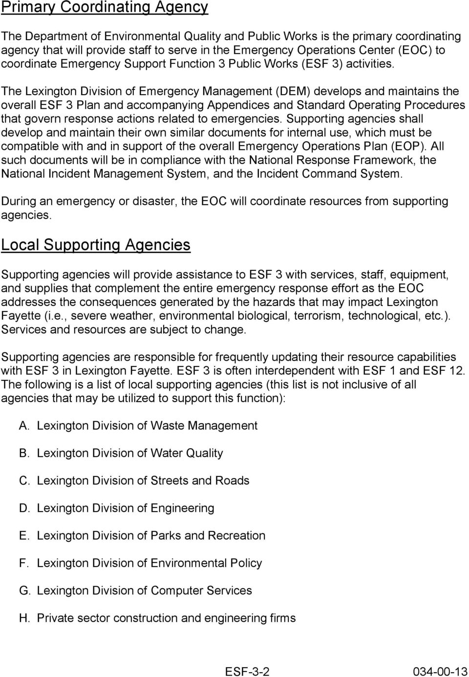 The Lexington Division of Emergency Management (DEM) develops and maintains the overall ESF 3 Plan and accompanying Appendices and Standard Operating Procedures that govern response actions related