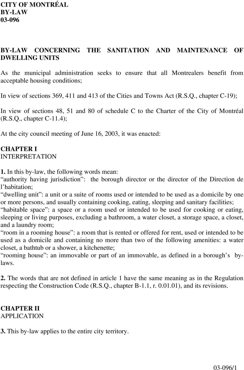 4); At the city council meeting of June 16, 2003, it was enacted: CHAPTER I INTERPRETATION 1.