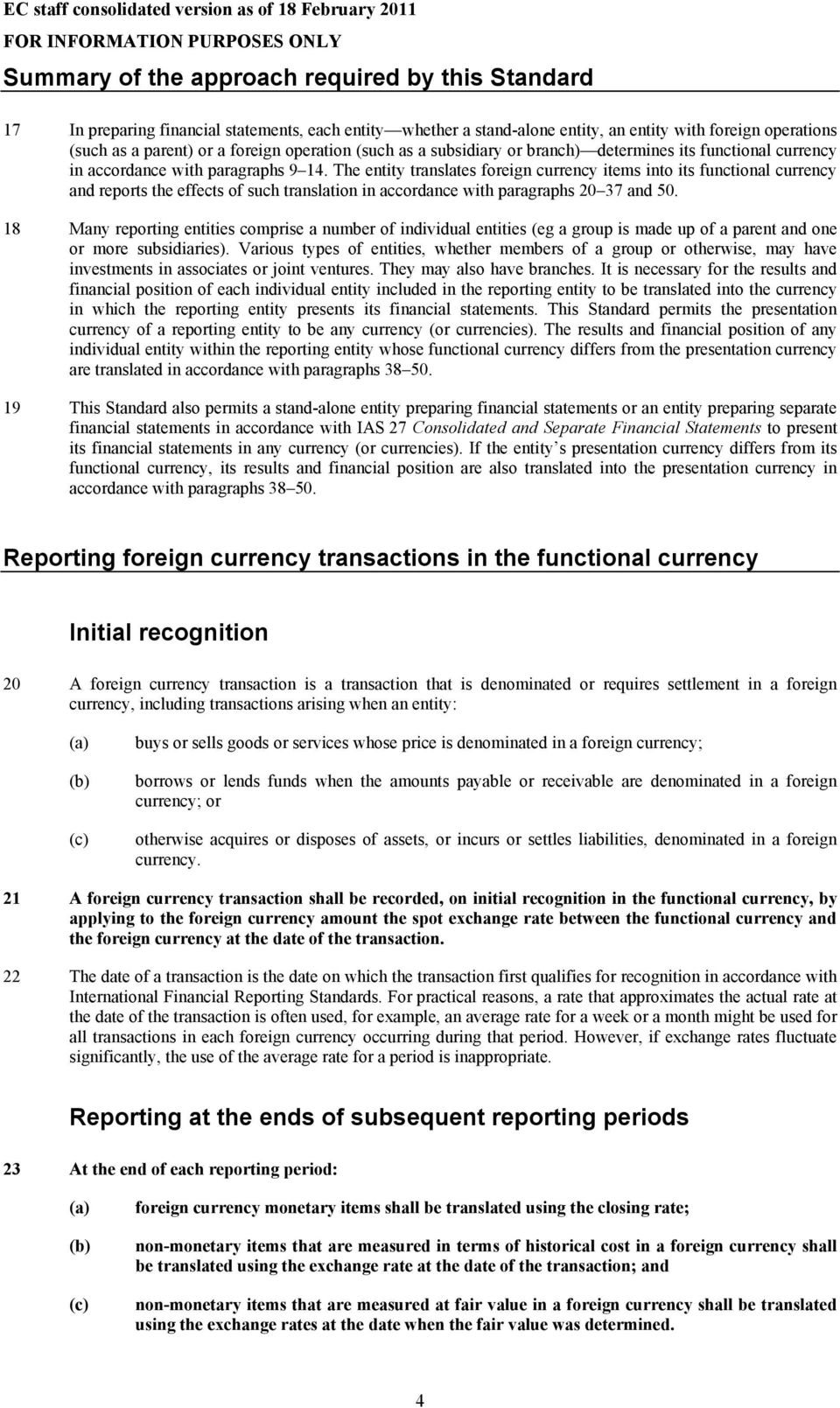 The entity translates foreign currency items into its functional currency and reports the effects of such translation in accordance with paragraphs 20 37 and 50.