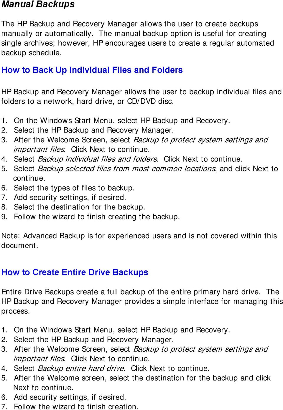 How to Back Up Individual Files and Folders HP Backup and Recovery Manager allows the user to backup individual files and folders to a network, hard drive, or CD/DVD disc. 2.