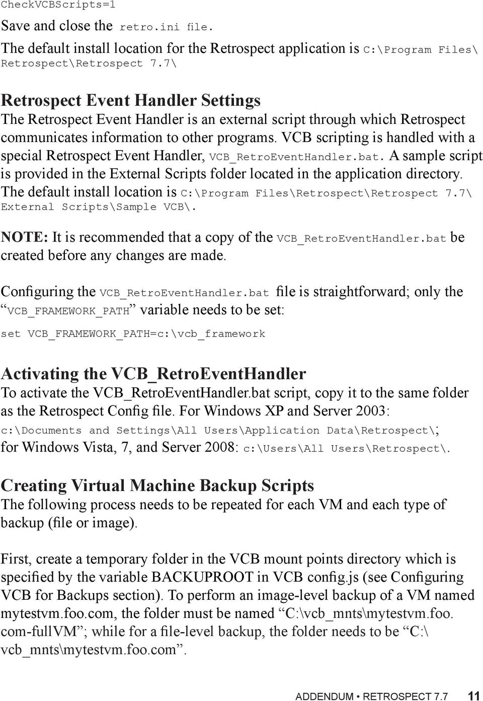 VCB scripting is handled with a special Retrospect Event Handler, VCB_RetroEventHandler.bat. A sample script is provided in the External Scripts folder located in the application directory.