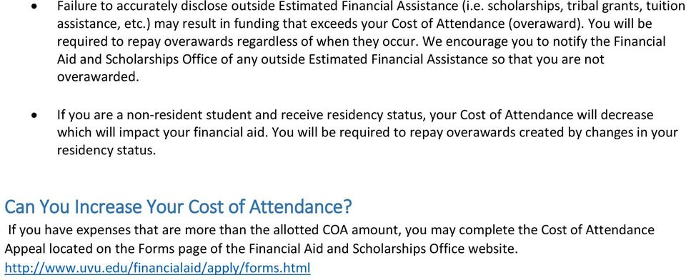 We encourage you to notify the Financial Aid and Scholarships Office of any outside Estimated Financial Assistance so that you are not overawarded.