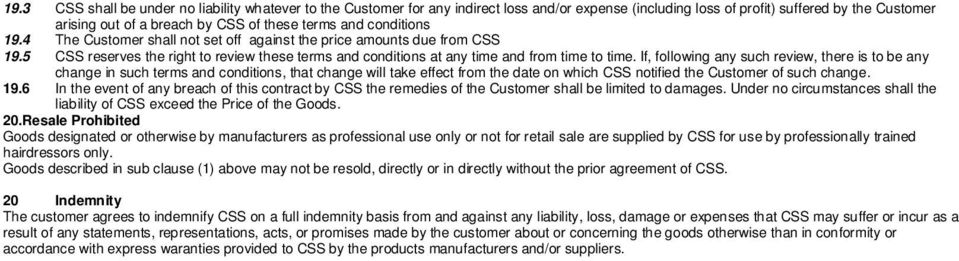 If, following any such review, there is to be any change in such terms and conditions, that change will take effect from the date on which CSS notified the Customer of such change. 19.