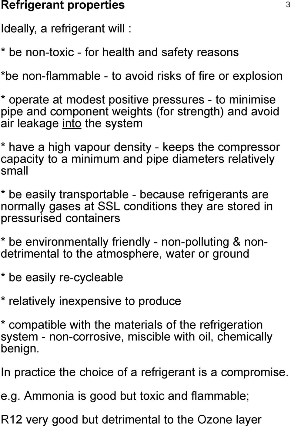small * be easily transportable - because refrigerants are normally gases at SSL conditions they are stored in pressurised containers * be environmentally friendly - non-polluting & nondetrimental to
