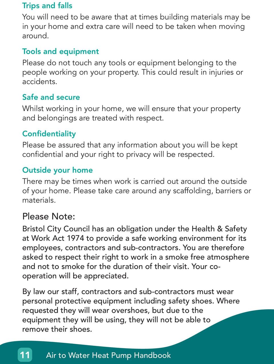 Safe and secure Whilst working in your home, we will ensure that your property and belongings are treated with respect.