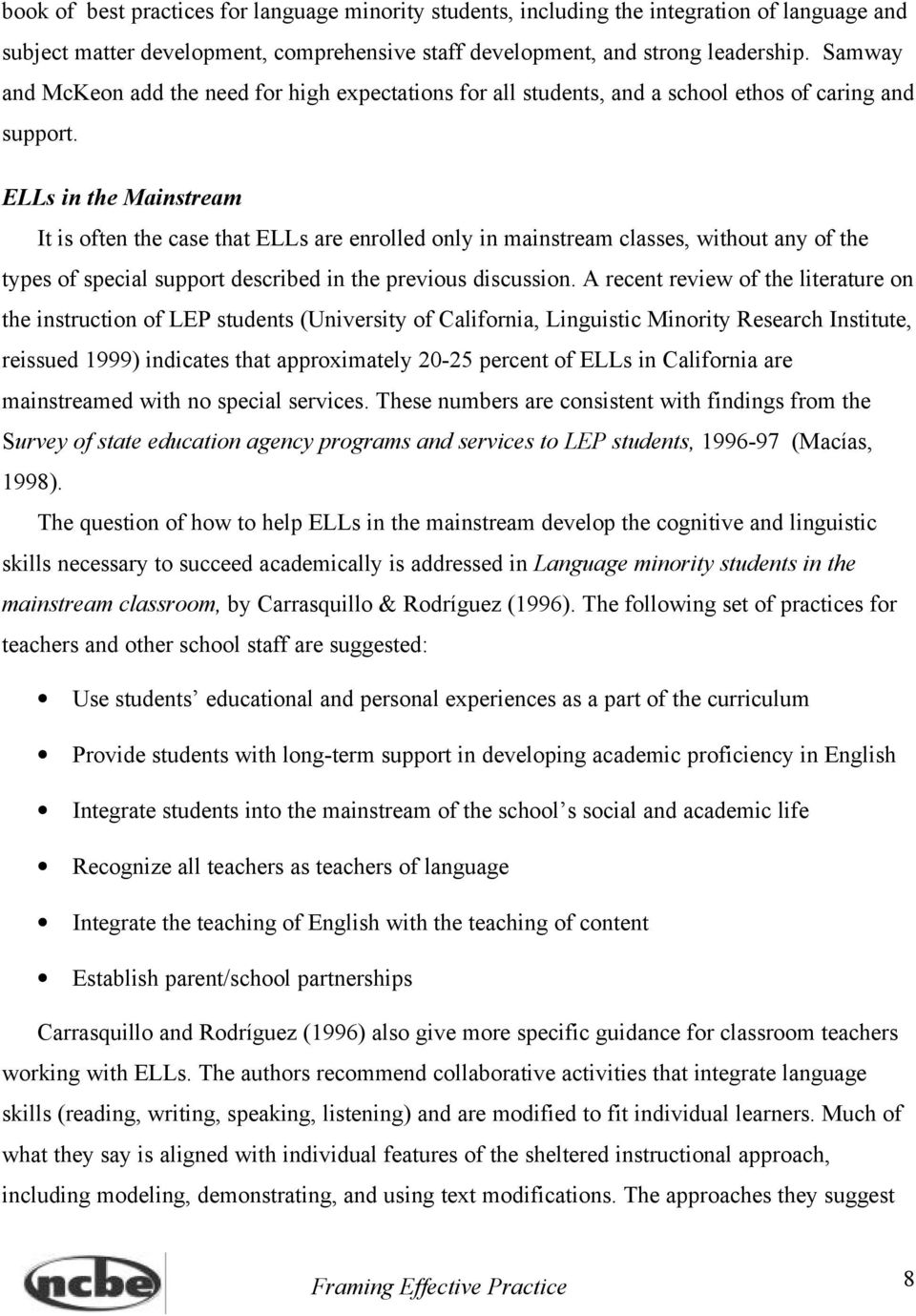 ELLs in the Mainstream It is often the case that ELLs are enrolled only in mainstream classes, without any of the types of special support described in the previous discussion.