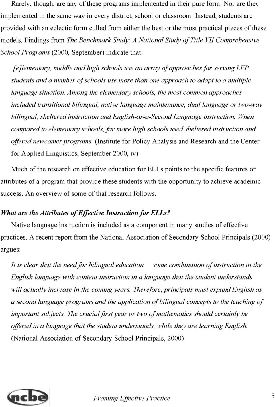 Findings from The Benchmark Study: A National Study of Title VII Comprehensive School Programs (2000, September) indicate that: [e]lementary, middle and high schools use an array of approaches for