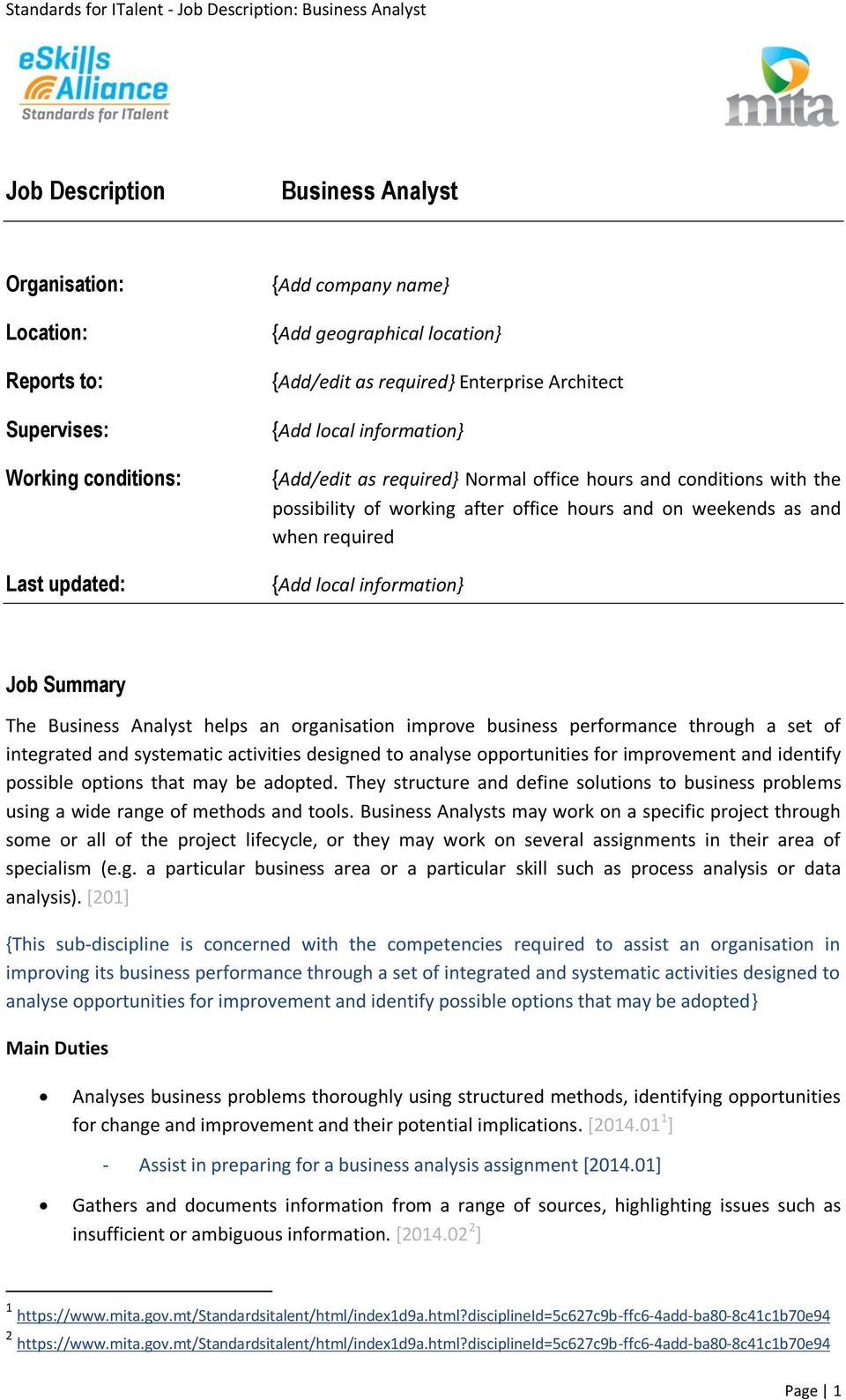 information} Job Summary The Business Analyst helps an organisation improve business performance through a set of integrated and systematic activities designed to analyse opportunities for