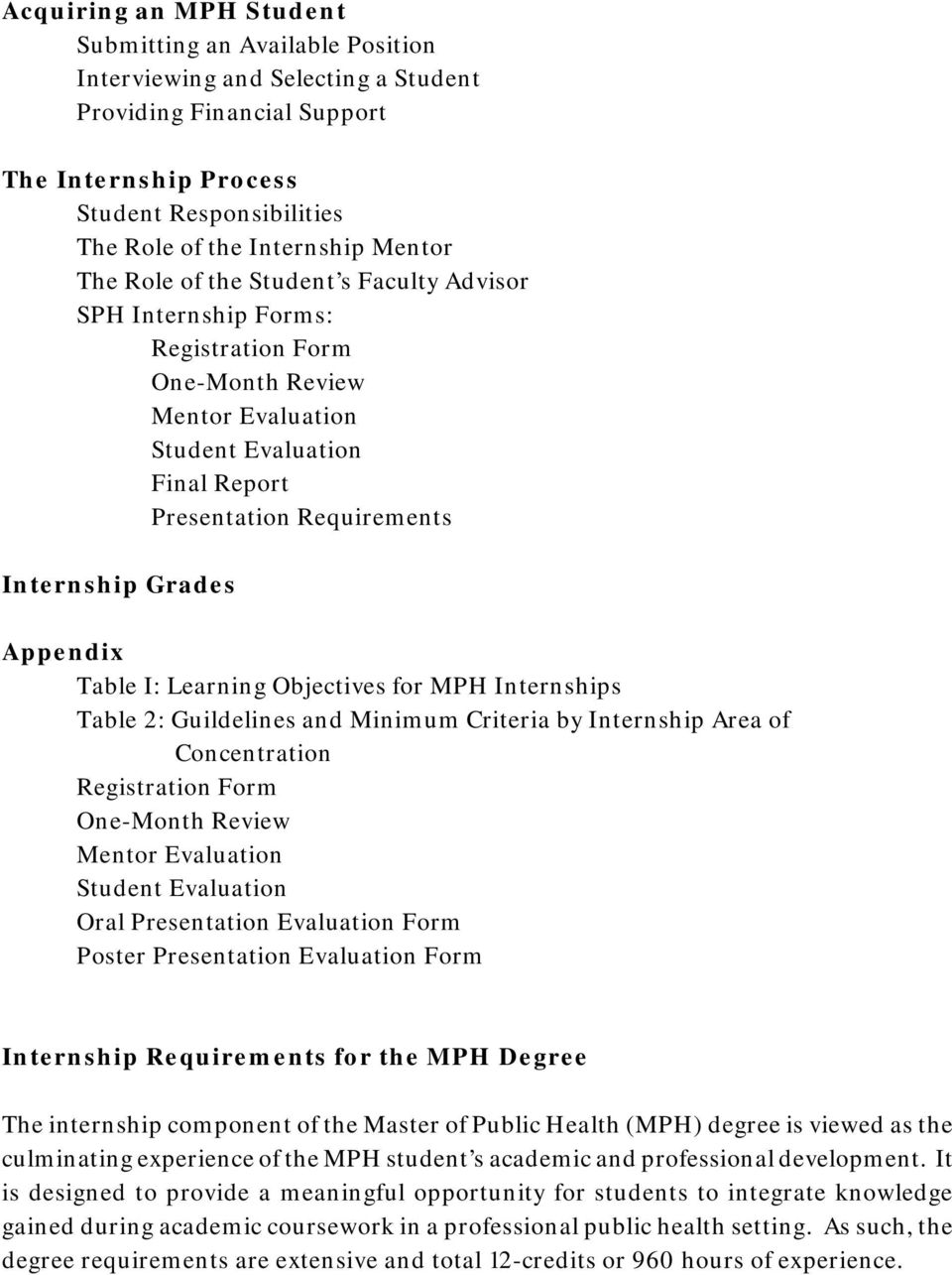 Appendix Table I: Learning Objectives for MPH Internships Table 2: Guildelines and Minimum Criteria by Internship Area of Concentration Registration Form One-Month Review Mentor Evaluation Student