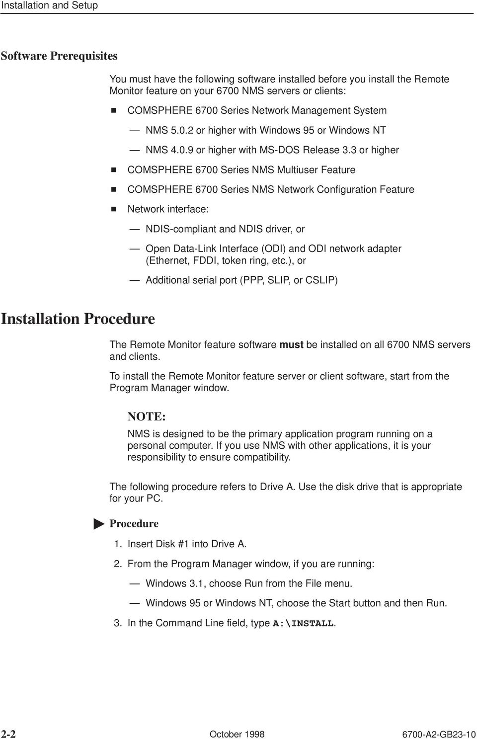 3 or higher COMSPHERE 6700 Series NMS Multiuser Feature COMSPHERE 6700 Series NMS Network Configuration Feature Network interface: NDIS-compliant and NDIS driver, or Open Data-Link Interface (ODI)