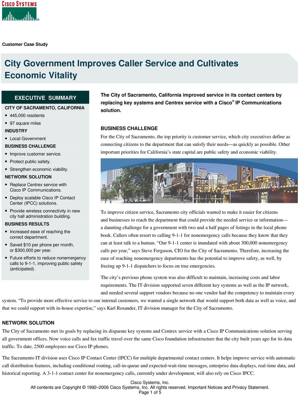Deploy scalable Cisco IP Contact Center (IPCC) solutions. Provide wireless connectivity in new city hall administration building. BUSINESS RESULTS Increased ease of reaching the correct department.