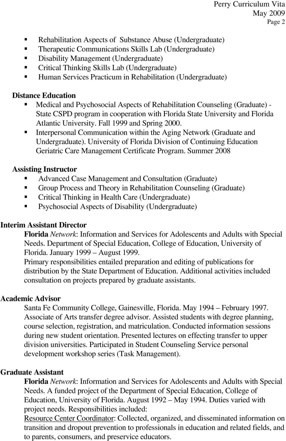 program in cooperation with Florida State University and Florida Atlantic University. Fall 1999 and Spring 2000. Interpersonal Communication within the Aging Network (Graduate and Undergraduate).