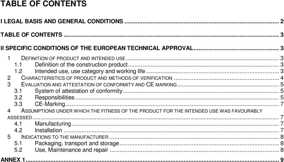 1 System of attestation of conformity... 5 3.2 Responsibilities... 5 3.3 CE-Marking... 7 4 ASSUMPTIONS UNDER WHICH THE FITNESS OF THE PRODUCT FOR THE INTENDED USE WAS FAVOURABLY ASSESSED... 7 4.1 Manufacturing.