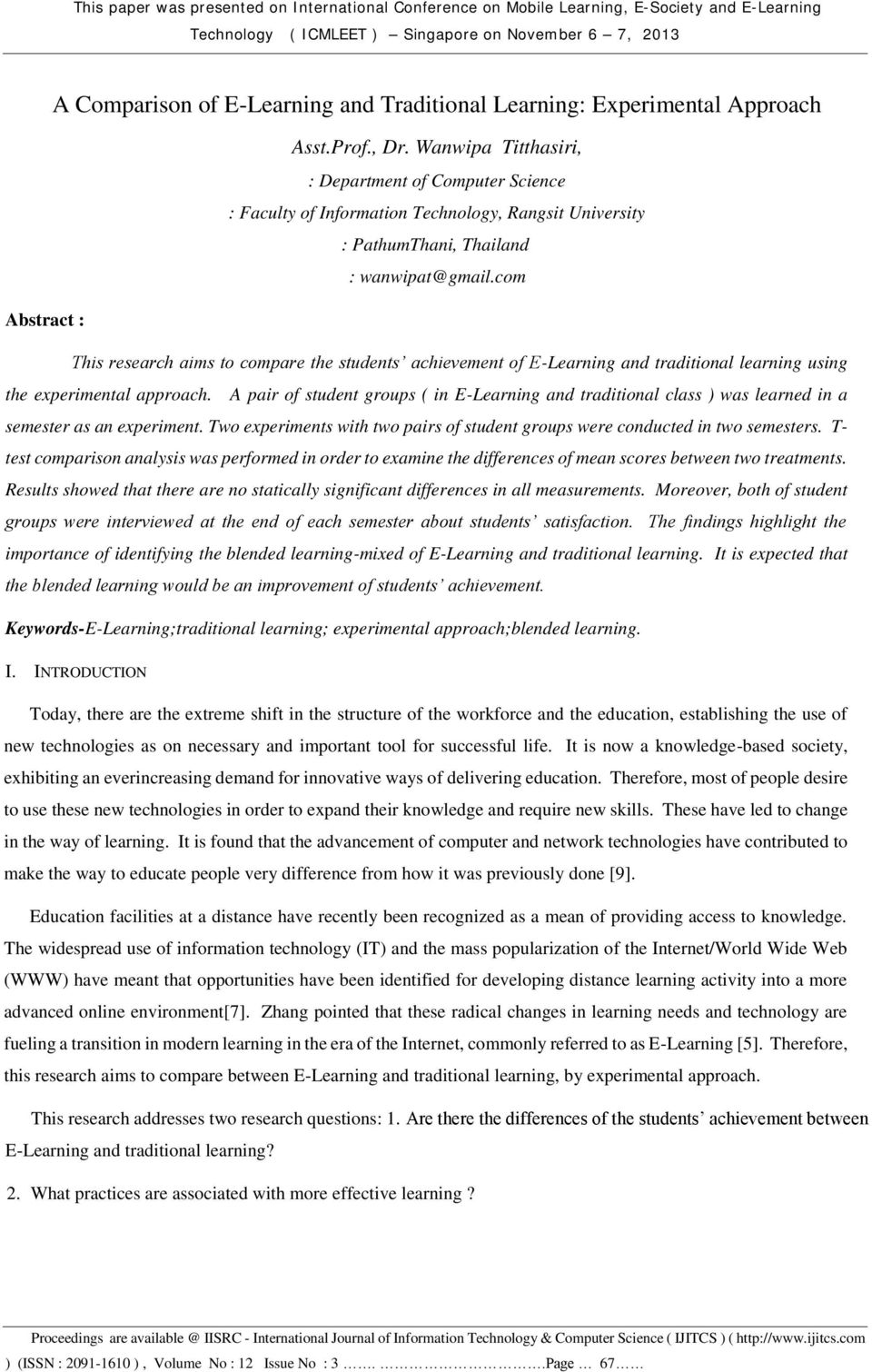 com Abstract : This research aims to compare the students achievement of E-Learning and traditional learning using the experimental approach.