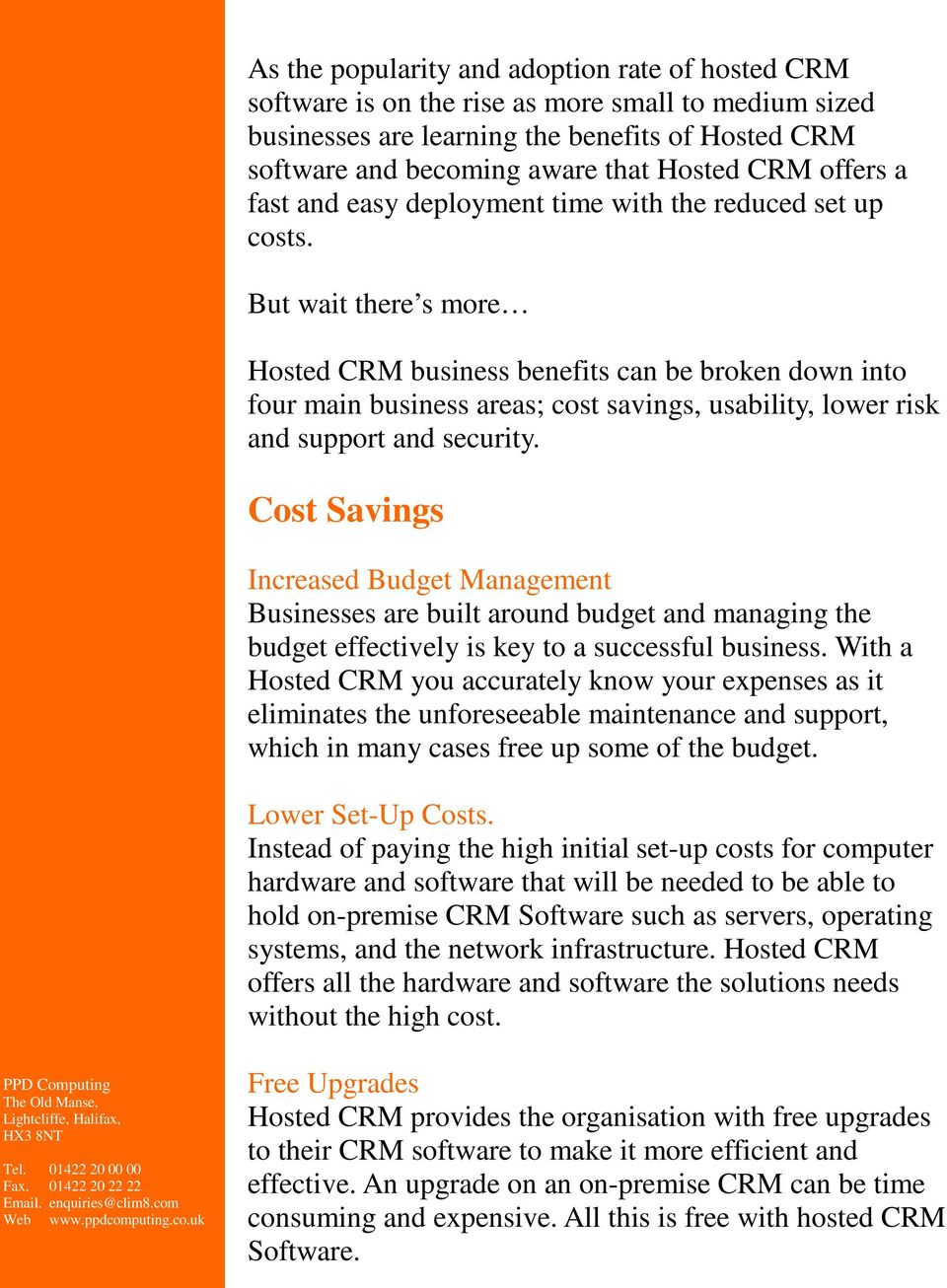 But wait there s more Hosted CRM business benefits can be broken down into four main business areas; cost savings, usability, lower risk and support and security.
