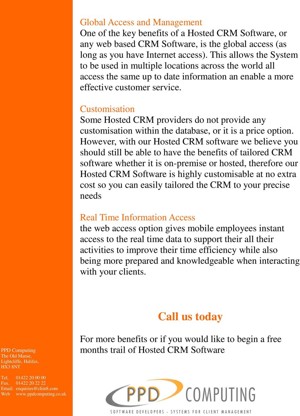 Customisation Some Hosted CRM providers do not provide any customisation within the database, or it is a price option.