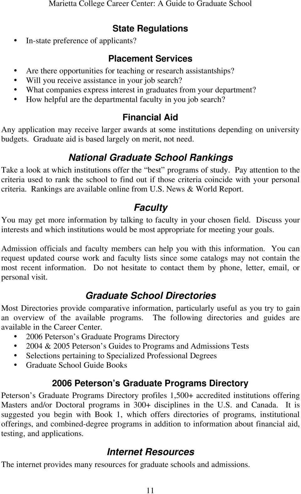 Financial Aid Any application may receive larger awards at some institutions depending on university budgets. Graduate aid is based largely on merit, not need.