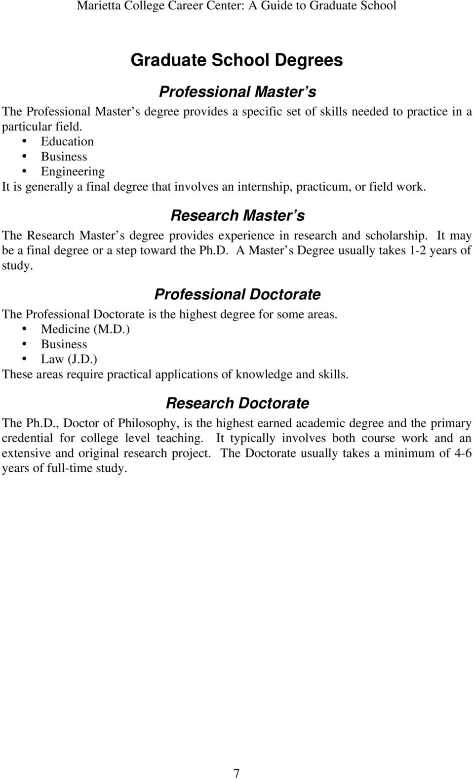 Research Master s The Research Master s degree provides experience in research and scholarship. It may be a final degree or a step toward the Ph.D. A Master s Degree usually takes 1-2 years of study.