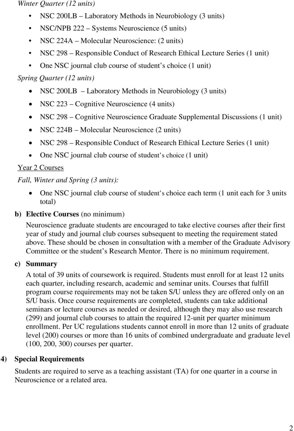 Neuroscience (4 units) NSC 298 Cognitive Neuroscience Graduate Supplemental Discussions (1 unit) NSC 224B Molecular Neuroscience (2 units) NSC 298 Responsible Conduct of Research Ethical Lecture
