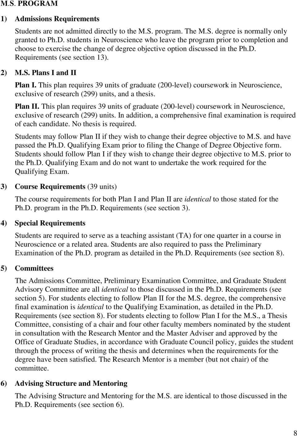 Plans I and II Plan I. This plan requires 39 units of graduate (200-level) coursework in Neuroscience, exclusive of research (299) units, and a thesis. Plan II.