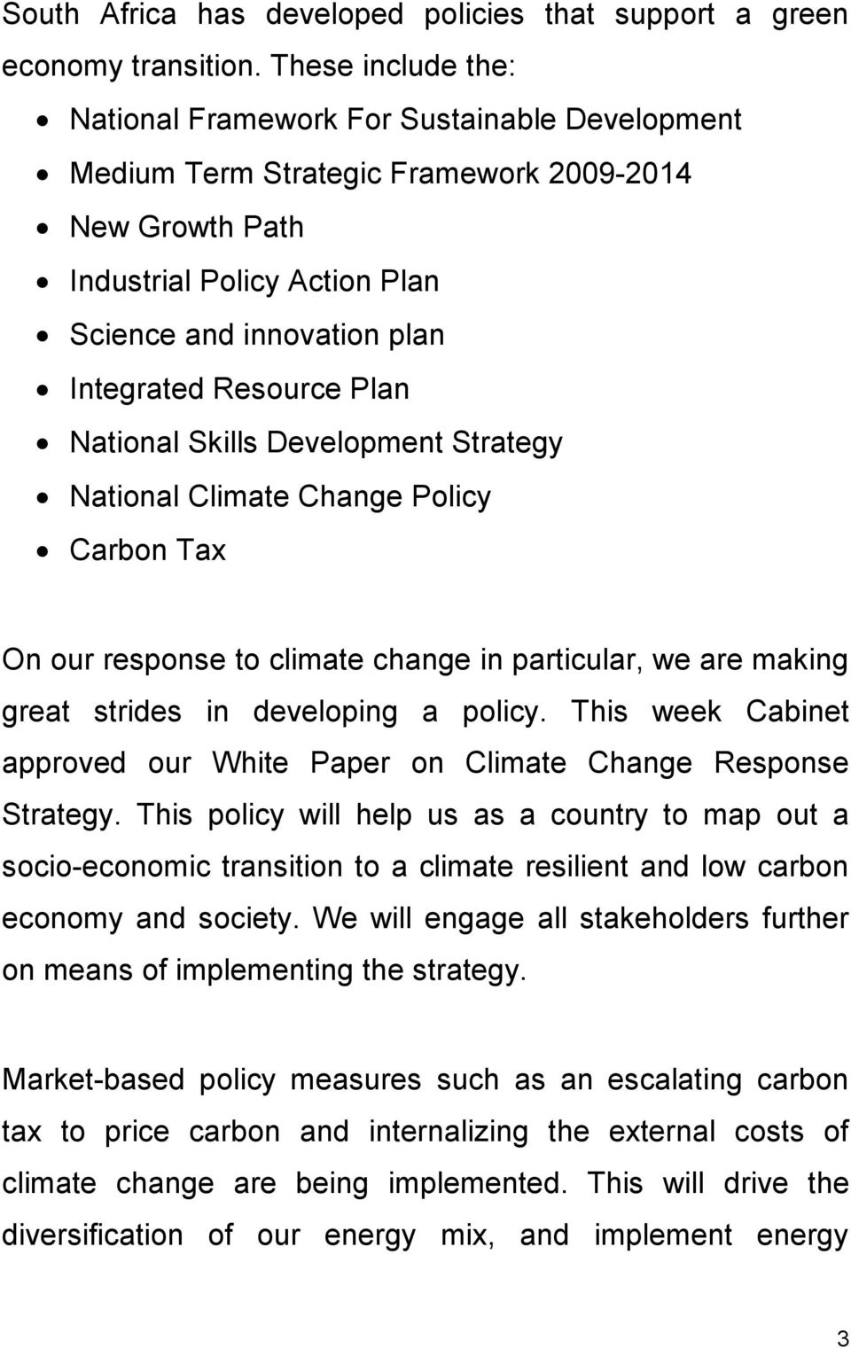 Resource Plan National Skills Development Strategy National Climate Change Policy Carbon Tax On our response to climate change in particular, we are making great strides in developing a policy.