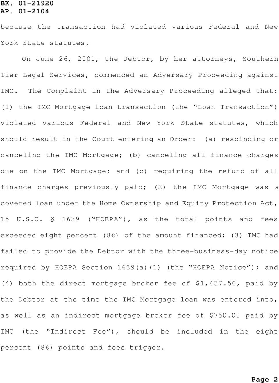 The Complaint in the Adversary Proceeding alleged that: (1) the IMC Mortgage loan transaction (the Loan Transaction ) violated various Federal and New York State statutes, which should result in the