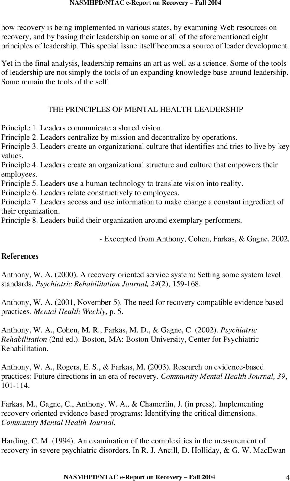 Some of the tools of leadership are not simply the tools of an expanding knowledge base around leadership. Some remain the tools of the self. THE PRINCIPLES OF MENTAL HEALTH LEADERSHIP Principle 1.