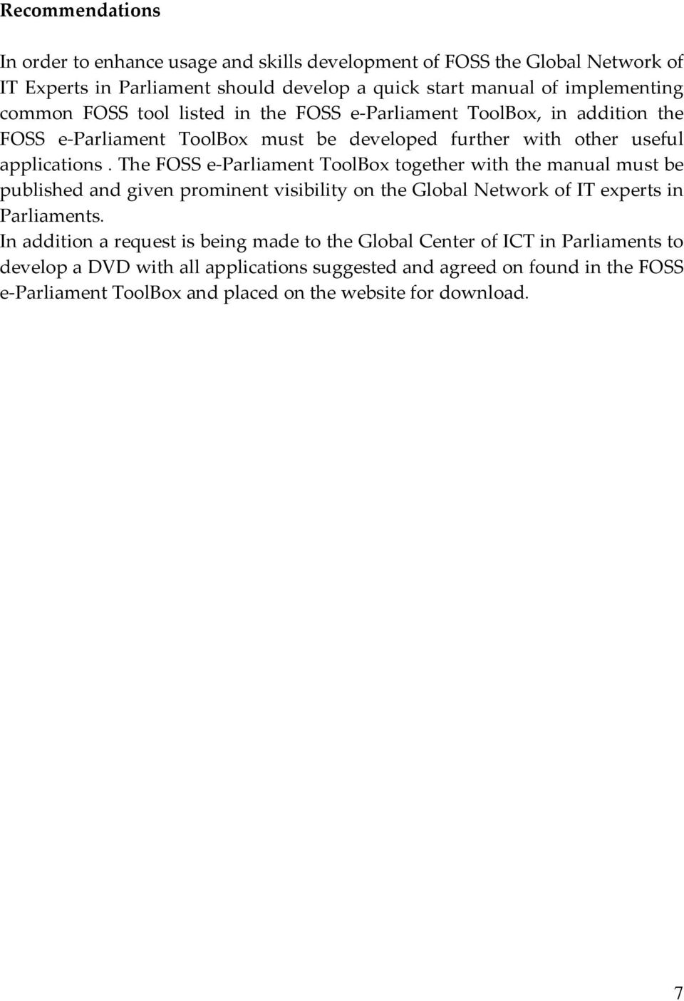 The FOSS e Parliament ToolBox together with the manual must be published and given prominent visibility on the Global Network of IT experts in Parliaments.