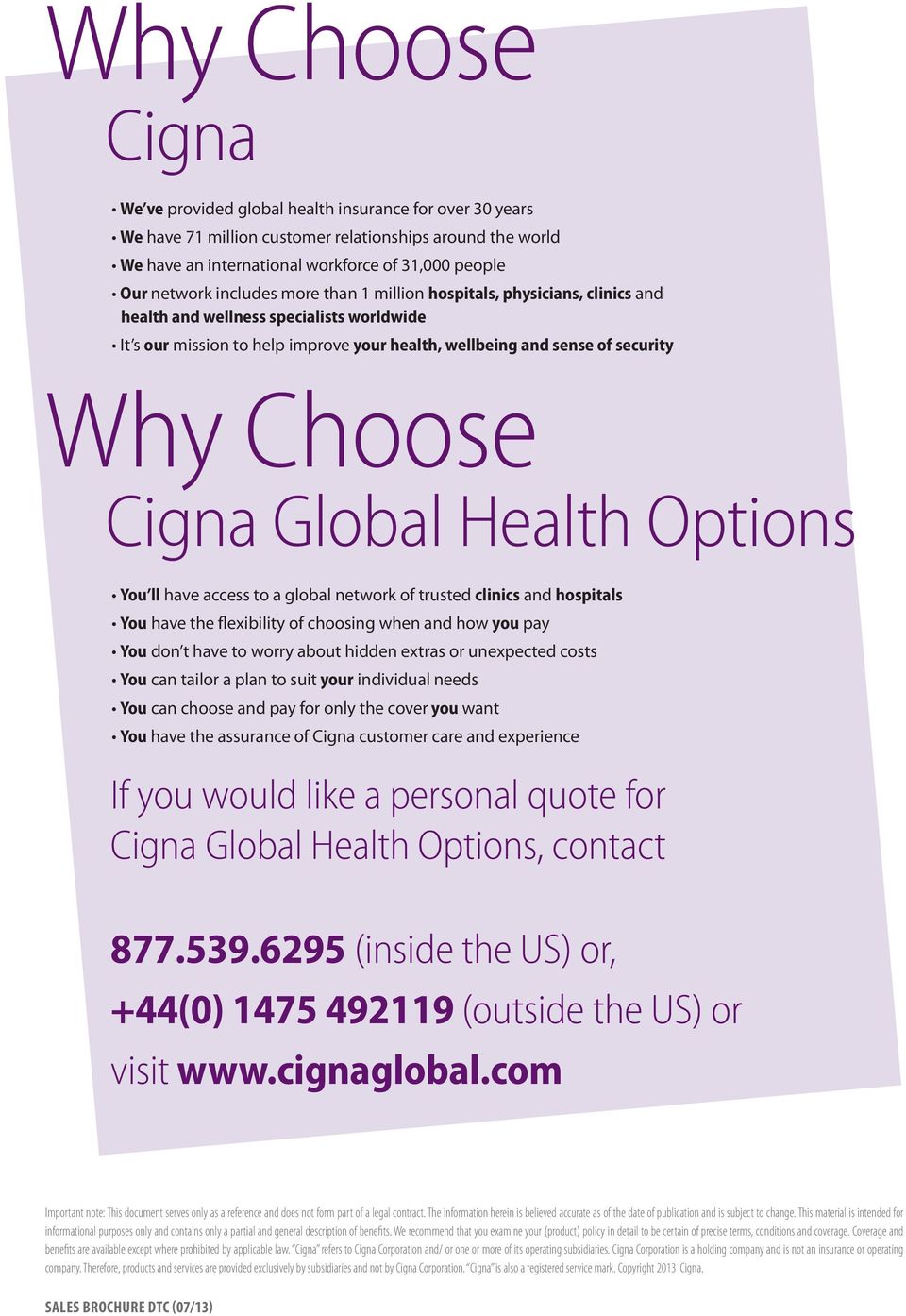 Cigna Global Health Options You ll have access to a global network of trusted clinics and hospitals You have the flexibility of choosing when and how you pay You don t have to worry about hidden