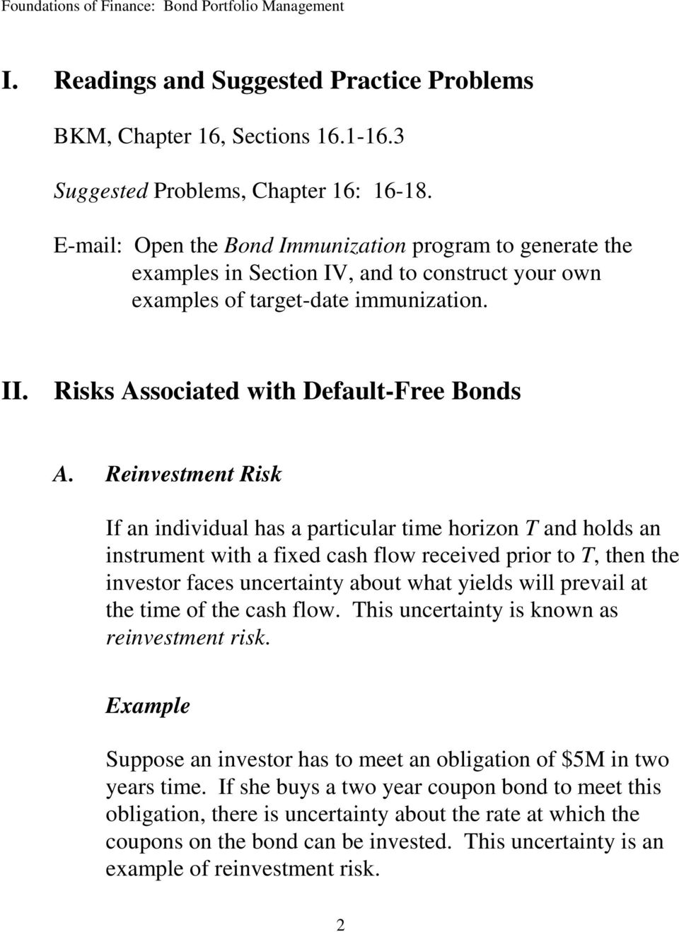 Reinvestment Risk If an individual has a particular time horizon T and holds an instrument with a fixed cash flow received prior to T, then the investor faces uncertainty about what yields will