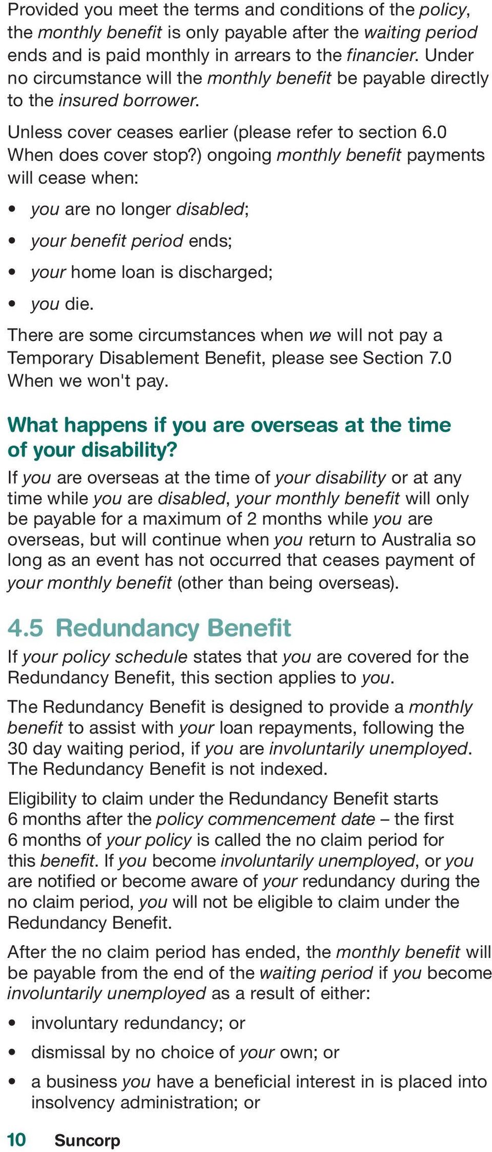 ) ongoing monthly benefit payments will cease when: you are no longer disabled; your benefit period ends; your home loan is discharged; you die.