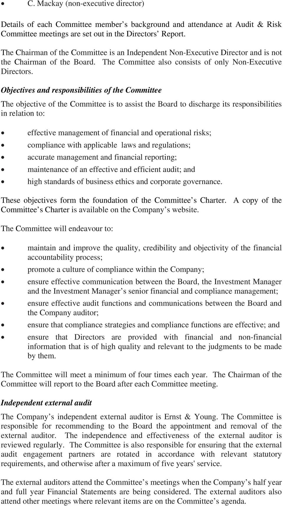 Objectives and responsibilities of the Committee The objective of the Committee is to assist the Board to discharge its responsibilities in relation to: effective management of financial and