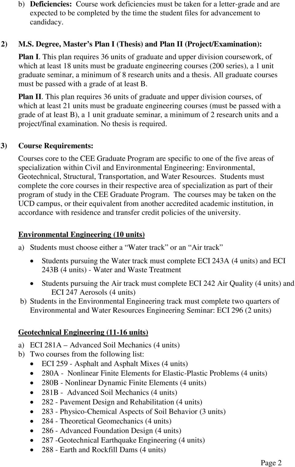 This plan requires 36 units of graduate and upper division coursework, of which at least 18 units must be graduate engineering courses (200 series), a 1 unit graduate seminar, a minimum of 8 research