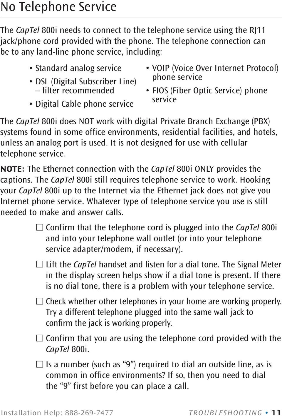 Internet Protocol) phone service FIOS (Fiber Optic Service) phone service The CapTel 800i does NOT work with digital Private Branch Exchange (PBX) systems found in some office environments,