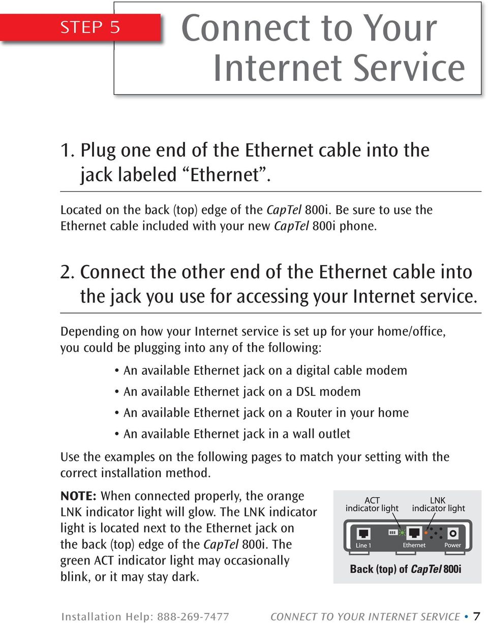 Depending on how your Internet service is set up for your home/office, you could be plugging into any of the following: An available Ethernet jack on a digital cable modem An available Ethernet jack