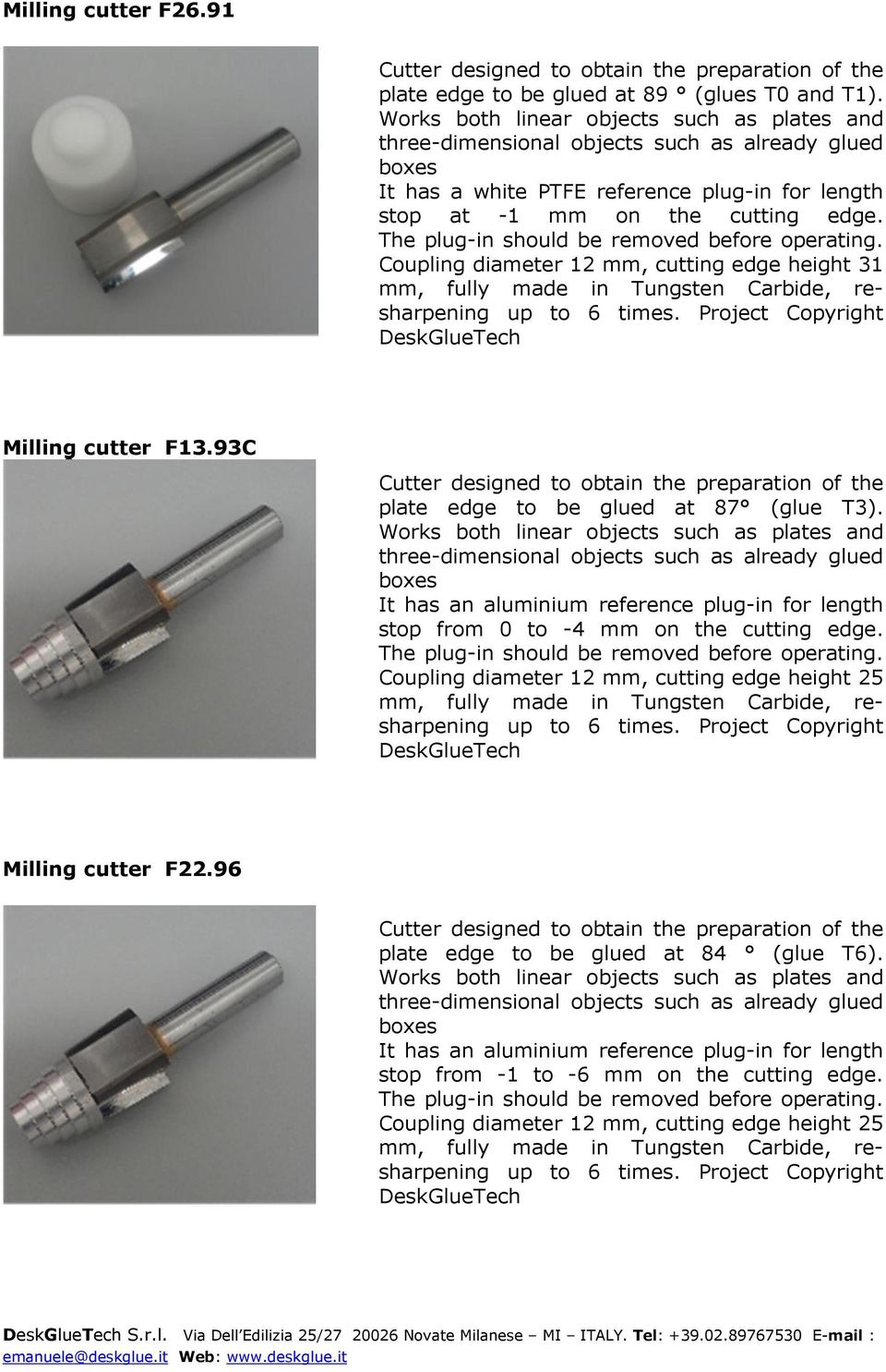 The plug-in should be removed before operating. Coupling diameter 12 mm, cutting edge height 31 mm, fully made in Tungsten Carbide, resharpening up to 6 times.