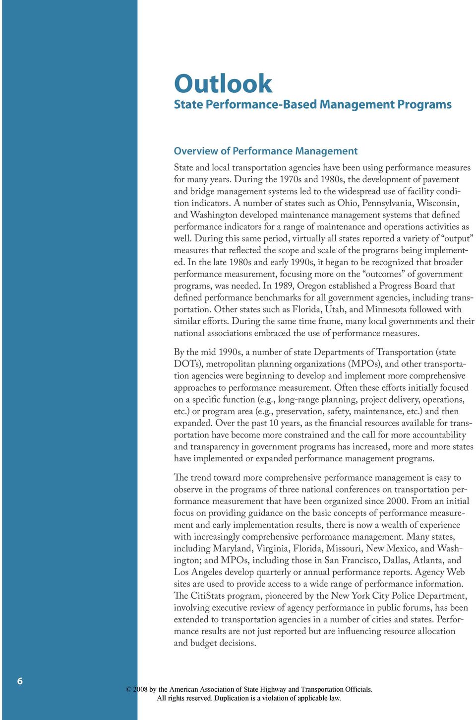 A number of states such as Ohio, Pennsylvania, Wisconsin, and Washington developed maintenance management systems that defined performance indicators for a range of maintenance and operations