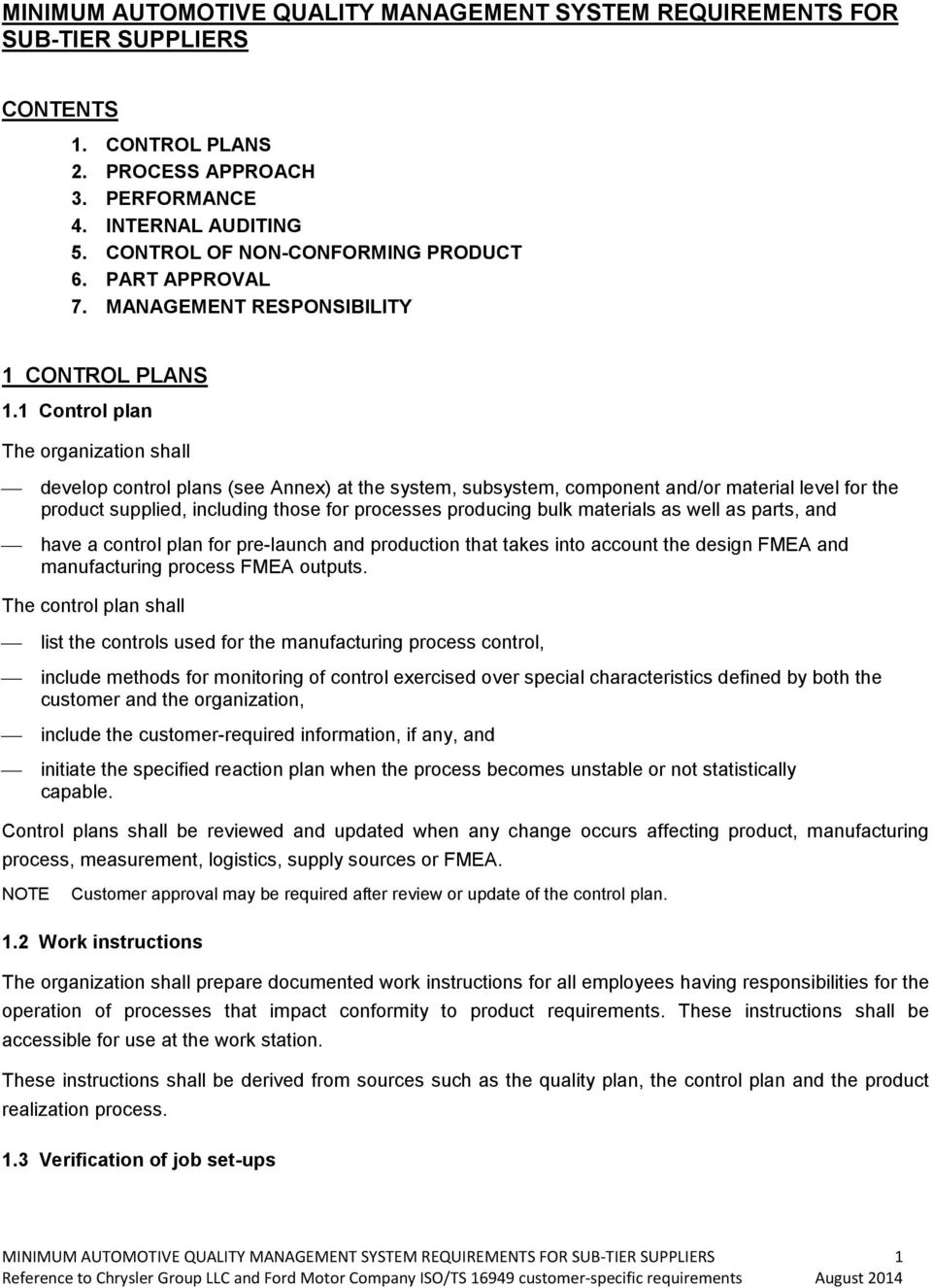 1 Control plan The organization shall develop control plans (see Annex) at the system, subsystem, component and/or material level for the product supplied, including those for processes producing