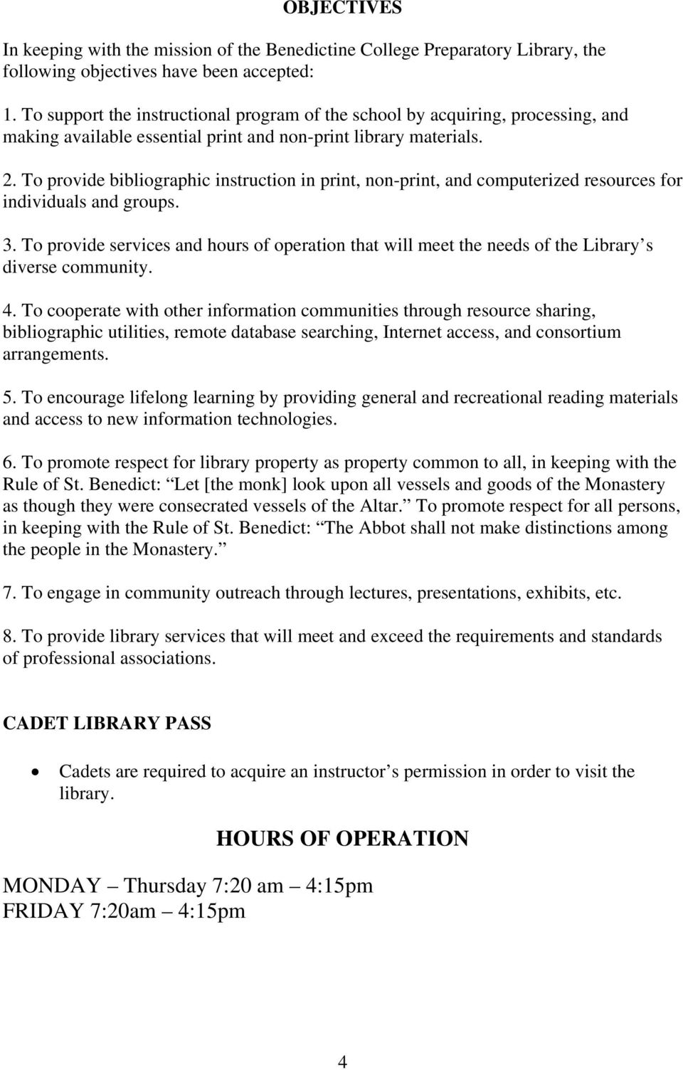 To provide bibliographic instruction in print, non-print, and computerized resources for individuals and groups. 3.