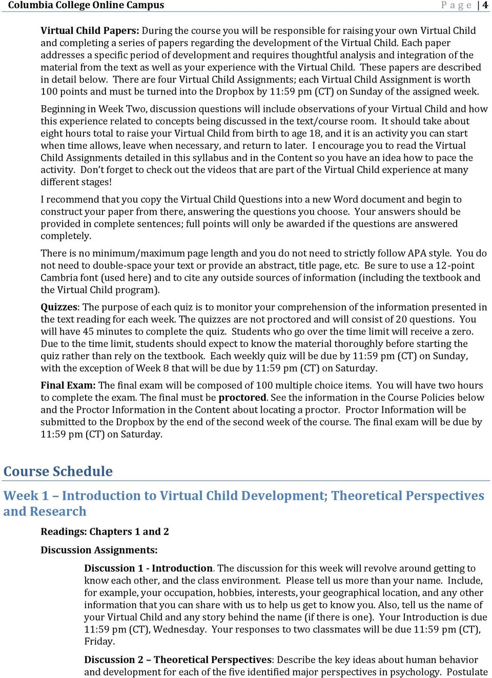 Each paper addresses a specific period of development and requires thoughtful analysis and integration of the material from the text as well as your experience with the Virtual Child.