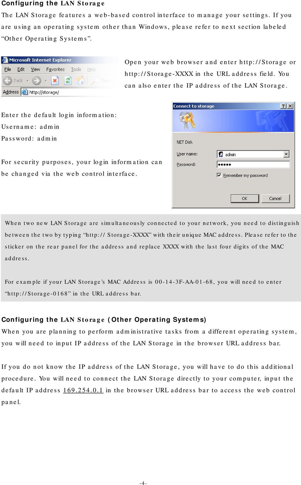 Open your web browser and enter http://storage or http://storage-xxxx in the URL address field. You can also enter the IP address of the LAN Storage.
