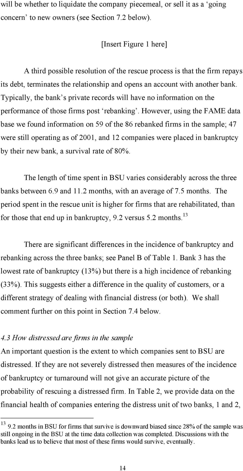 Typically, the bank s private records will have no information on the performance of those firms post rebanking.