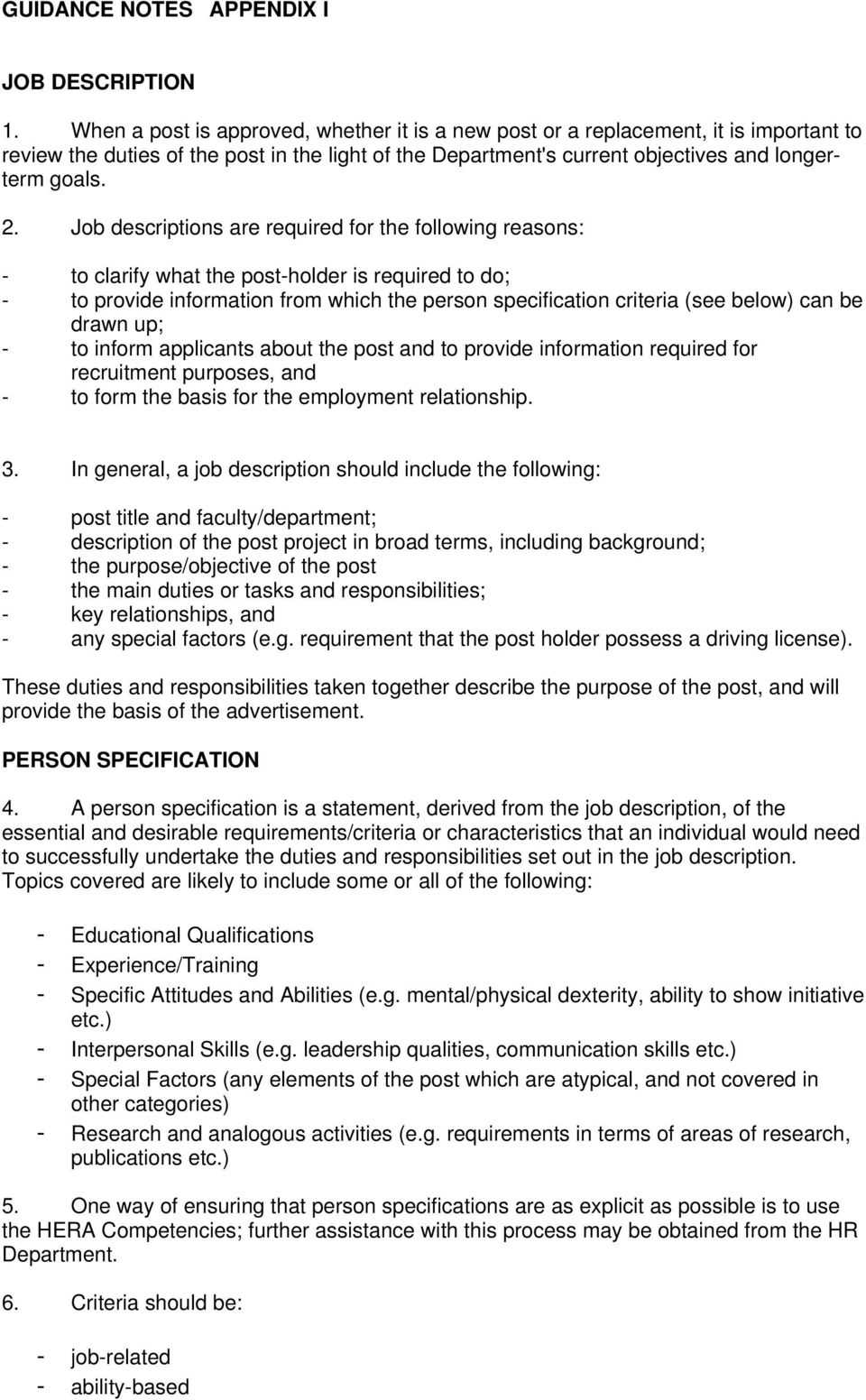 Job descriptions are required for the following reasons: - to clarify what the post-holder is required to do; - to provide information from which the person specification criteria (see below) can be